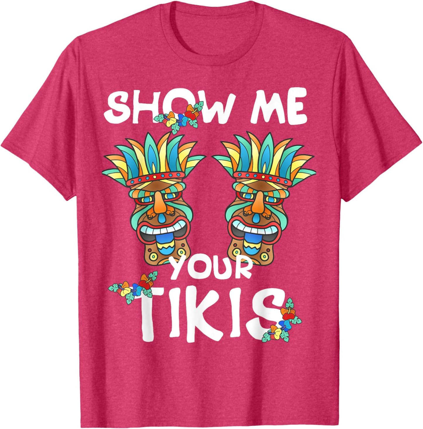 Show me Your Tikis Boobs Funny Hawaiian Aloha Hawaii Luau T-Shirt - Hawaiian Flair