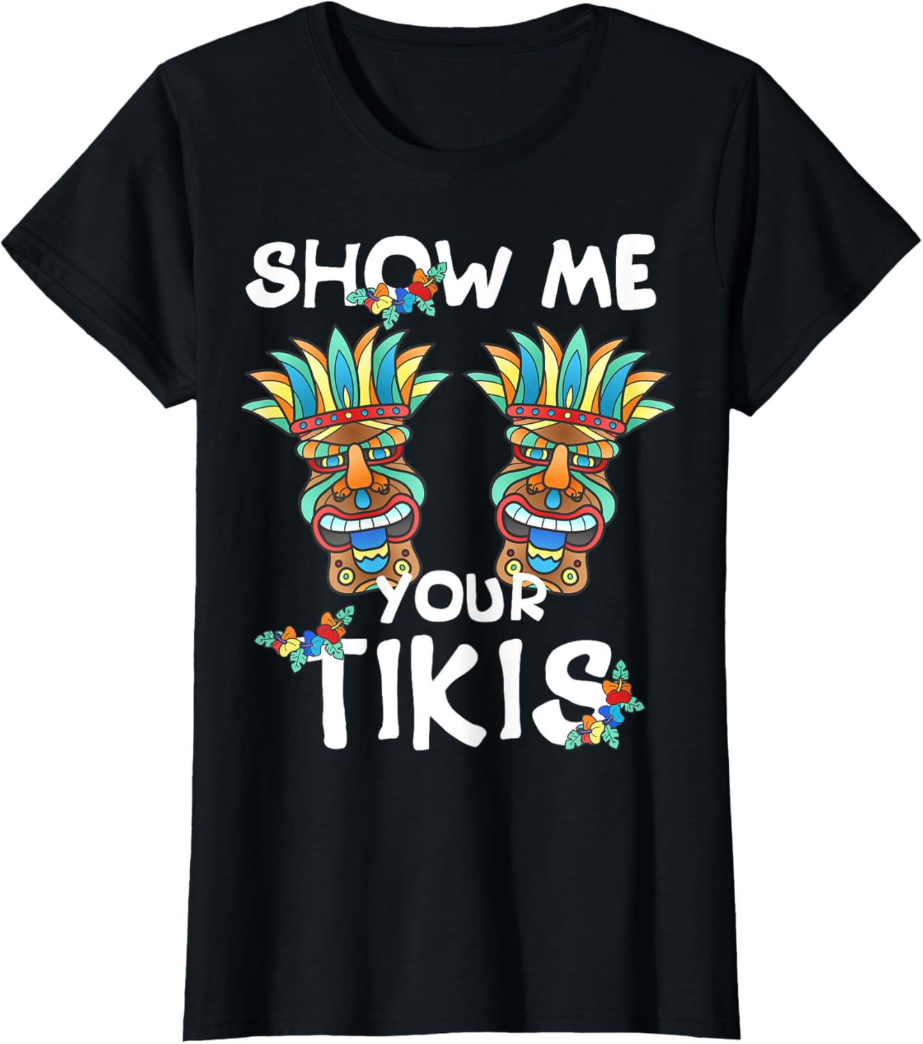 Show me Your Tikis Boobs Funny Hawaiian Aloha Hawaii Luau T-Shirt - Hawaiian Flair