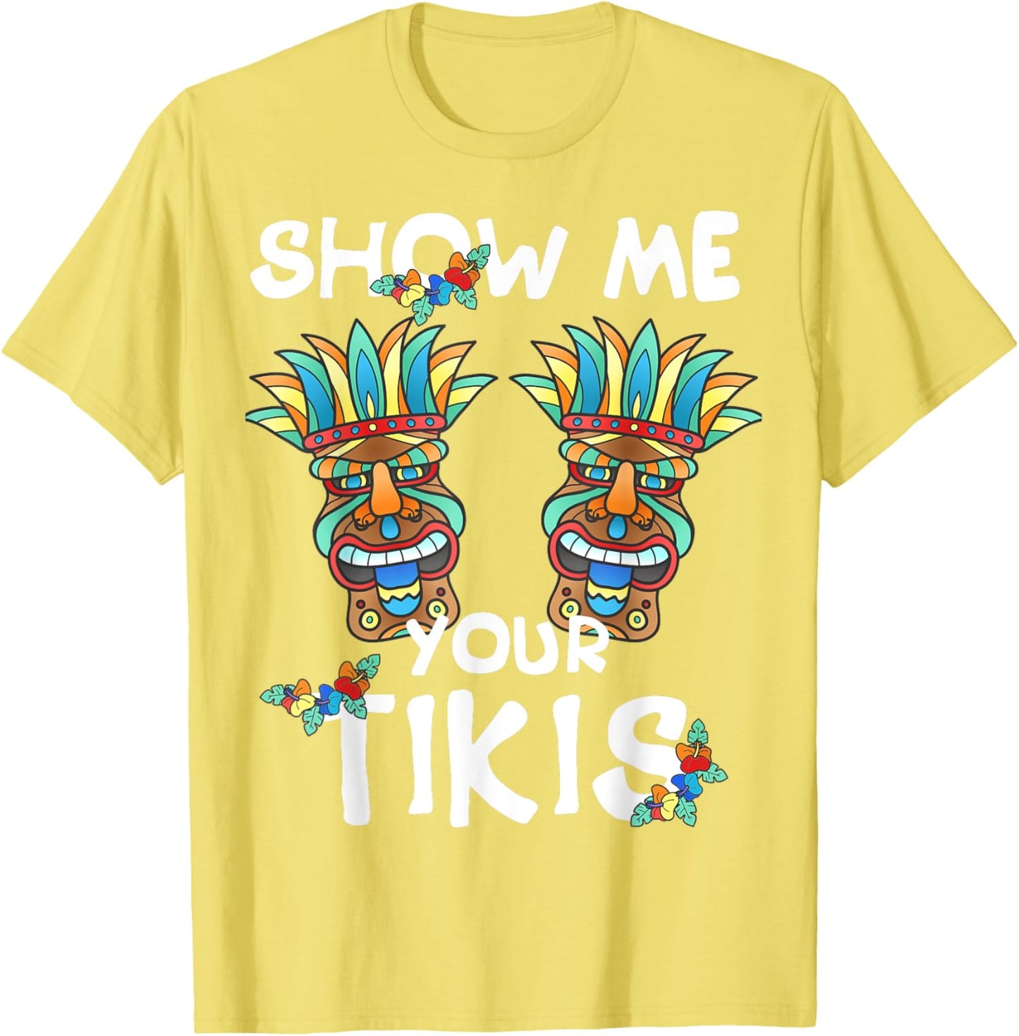Show me Your Tikis Boobs Funny Hawaiian Aloha Hawaii Luau T-Shirt - Hawaiian Flair