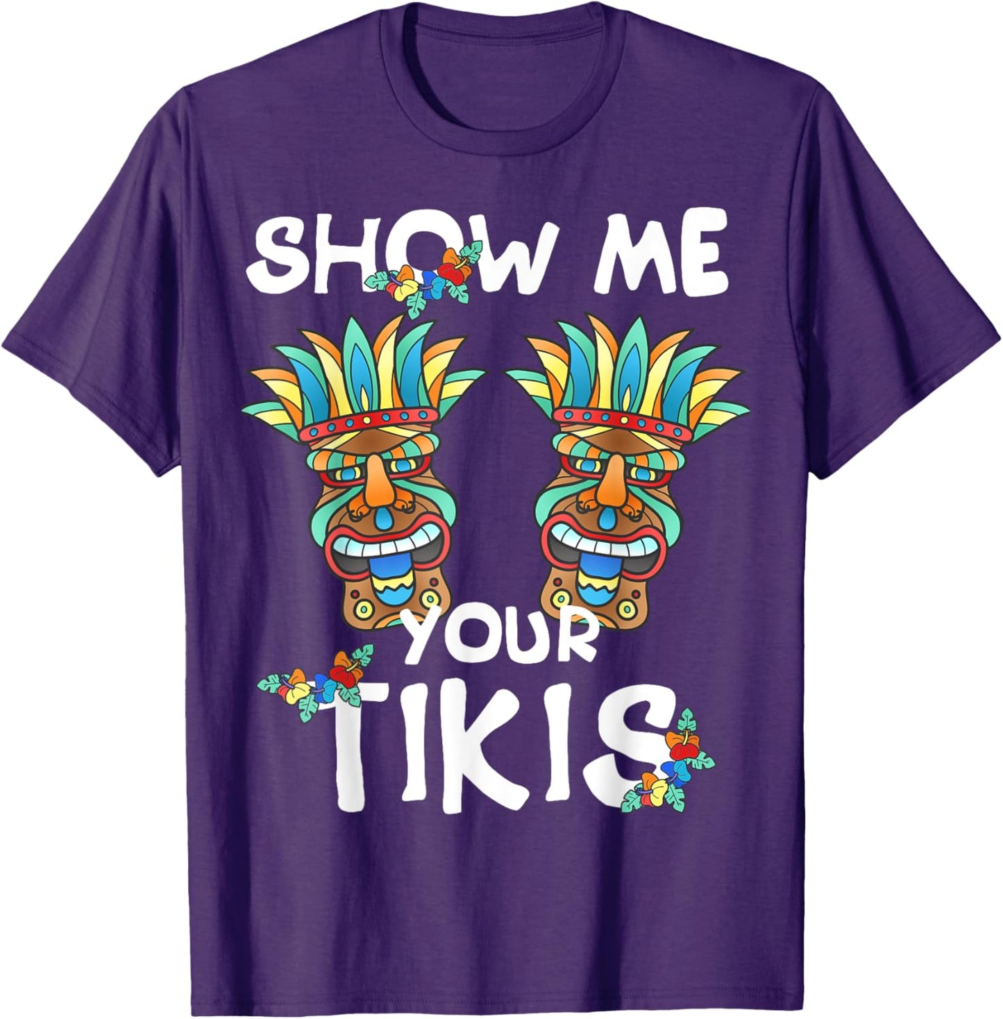 Show me Your Tikis Boobs Funny Hawaiian Aloha Hawaii Luau T-Shirt - Hawaiian Flair