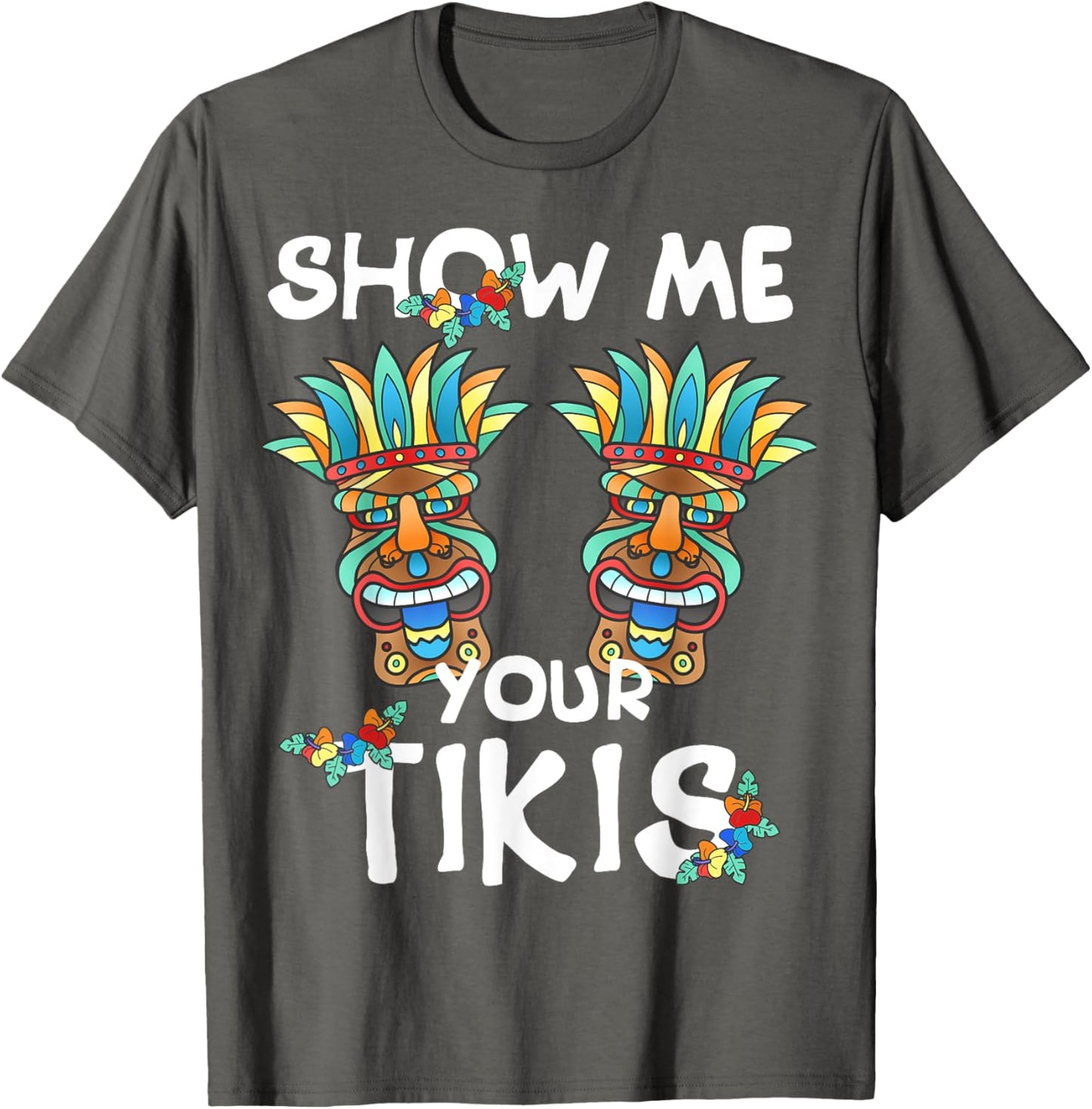 Show me Your Tikis Boobs Funny Hawaiian Aloha Hawaii Luau T-Shirt - Hawaiian Flair