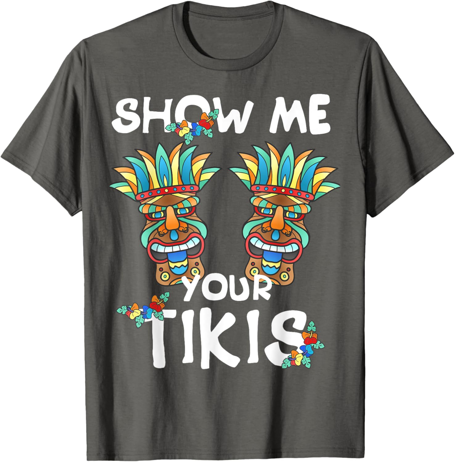 Show me Your Tikis Boobs Funny Hawaiian Aloha Hawaii Luau T-Shirt - Hawaiian Flair