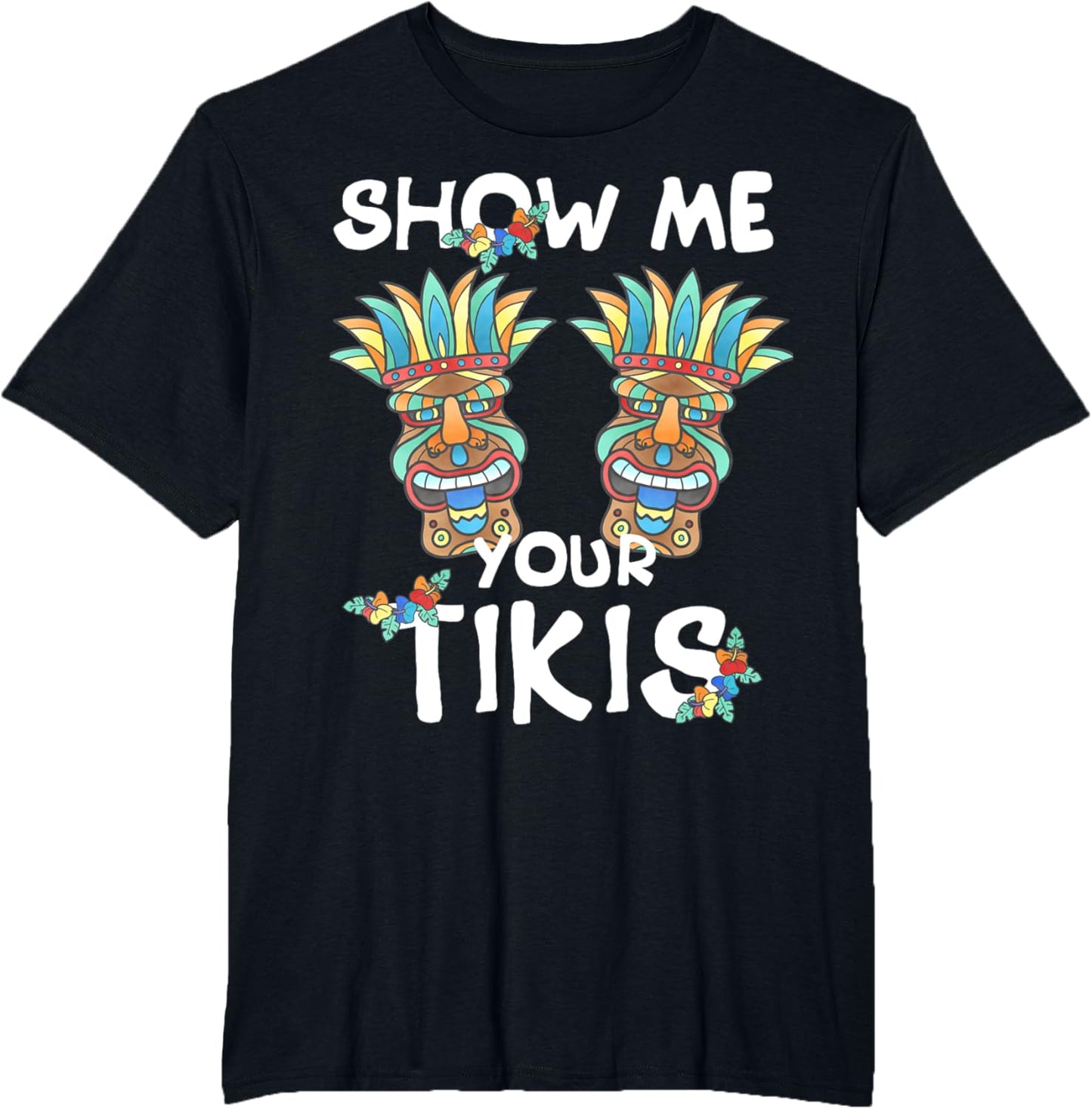 Show me Your Tikis Boobs Funny Hawaiian Aloha Hawaii Luau T-Shirt - Hawaiian Flair