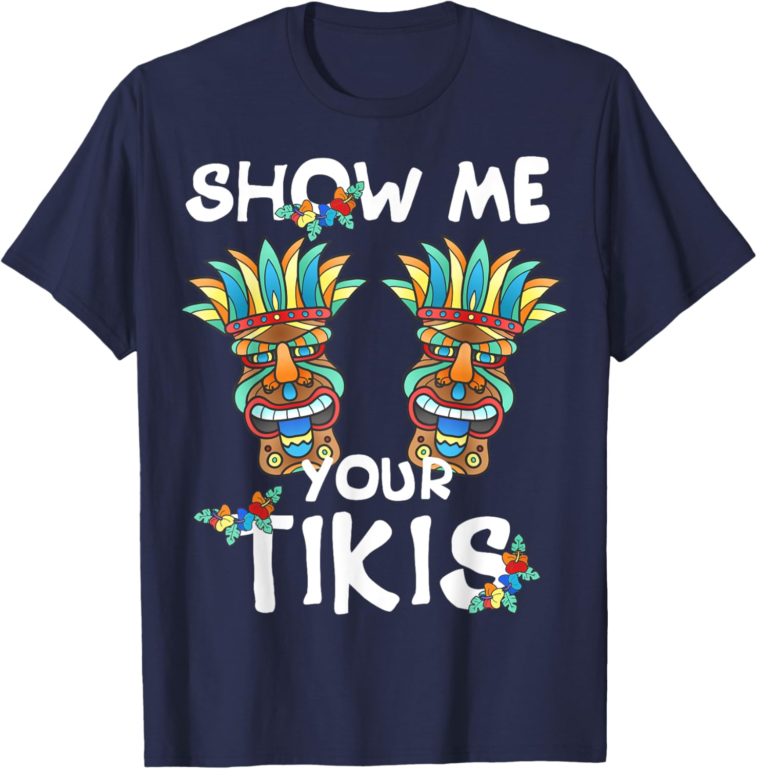 Show me Your Tikis Boobs Funny Hawaiian Aloha Hawaii Luau T-Shirt - Hawaiian Flair