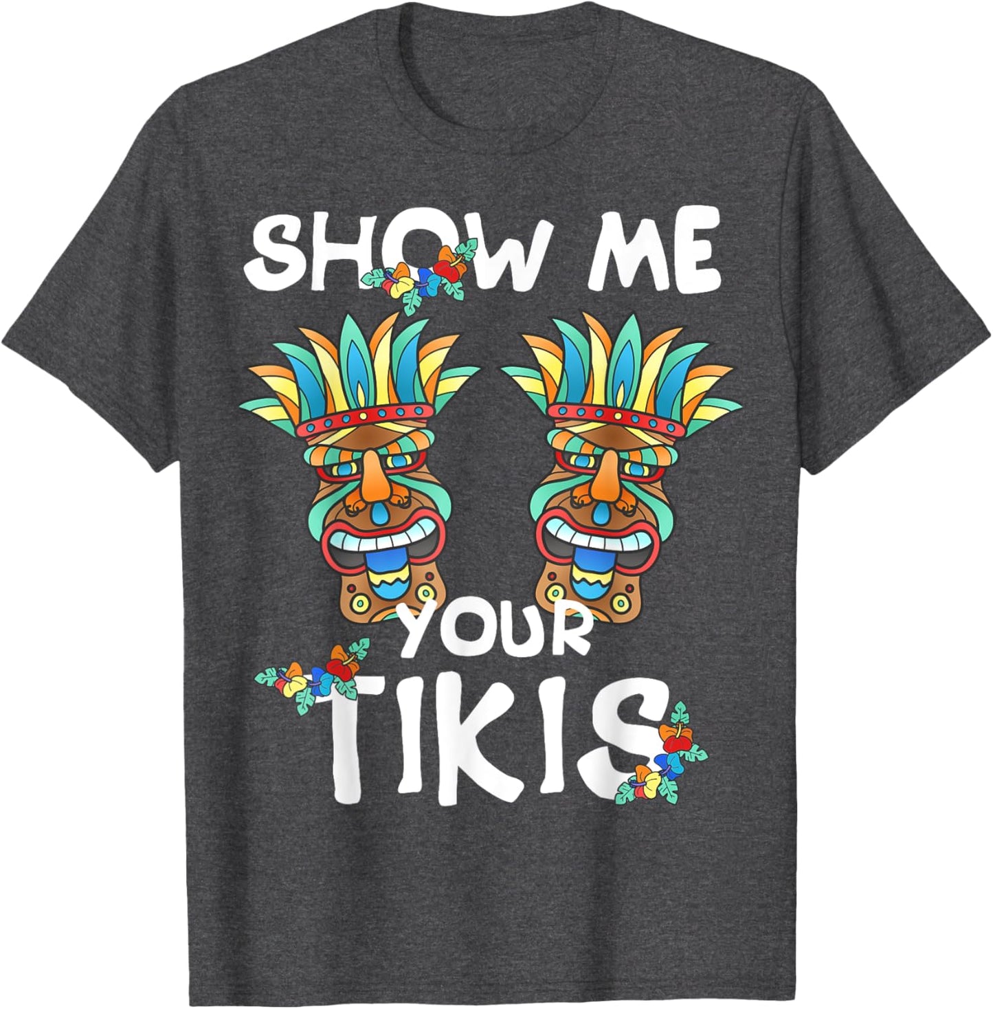 Show me Your Tikis Boobs Funny Hawaiian Aloha Hawaii Luau T-Shirt - Hawaiian Flair