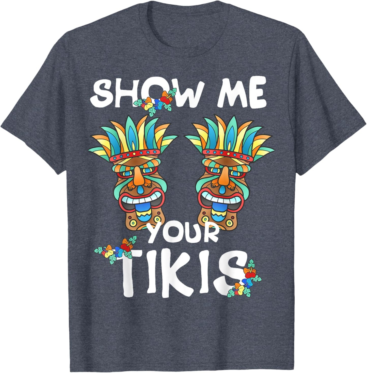 Show me Your Tikis Boobs Funny Hawaiian Aloha Hawaii Luau T-Shirt - Hawaiian Flair