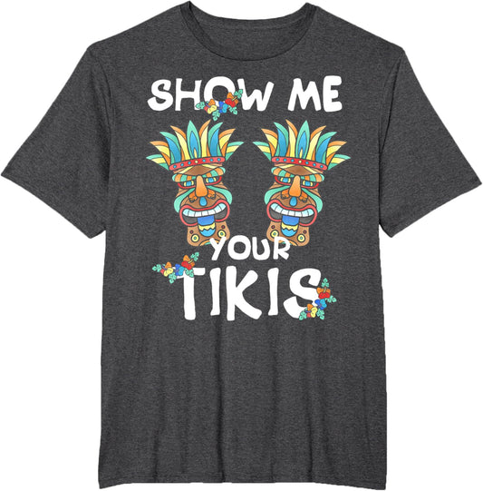 Show me Your Tikis Boobs Funny Hawaiian Aloha Hawaii Luau T-Shirt - Hawaiian Flair