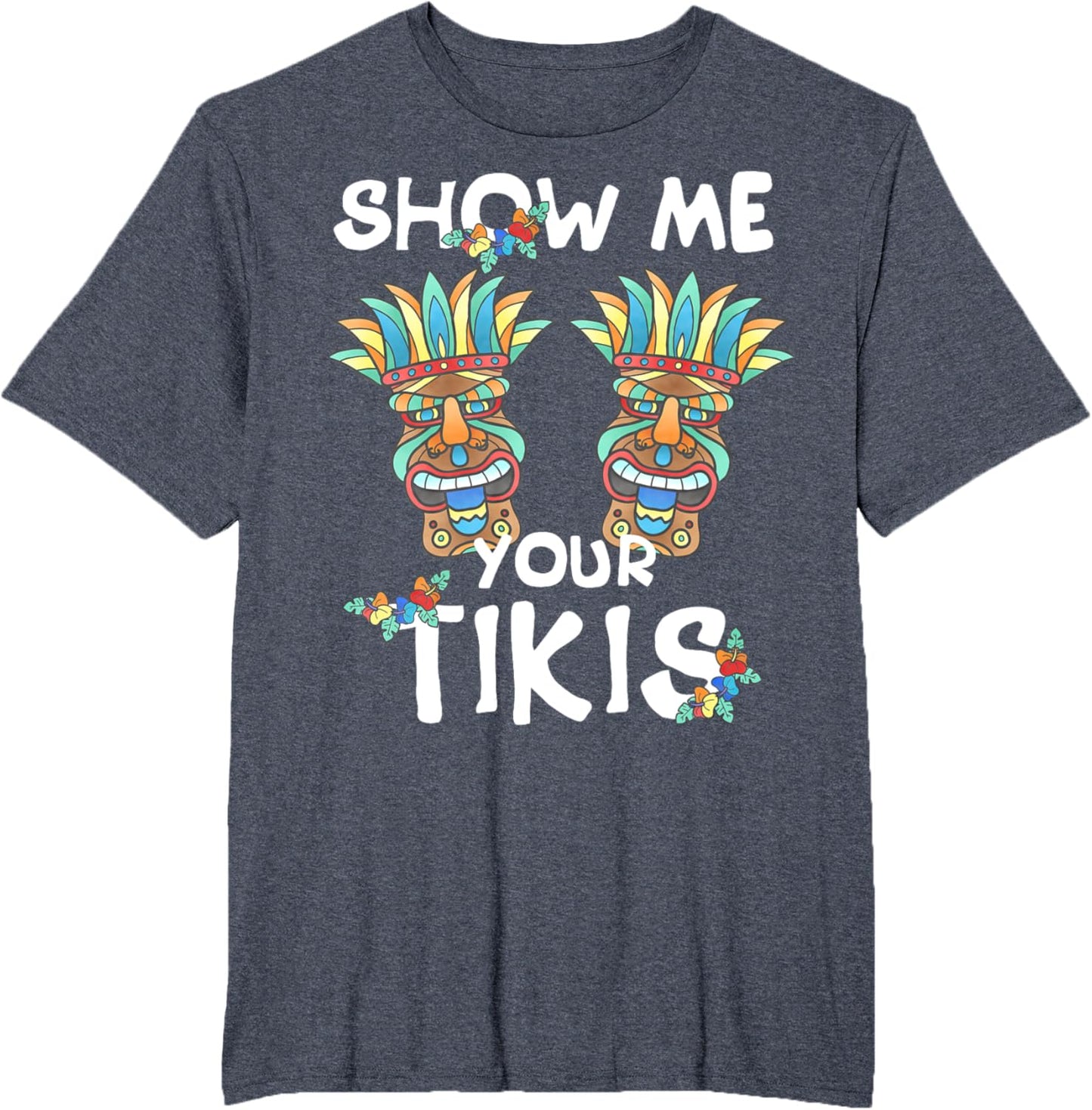 Show me Your Tikis Boobs Funny Hawaiian Aloha Hawaii Luau T-Shirt - Hawaiian Flair